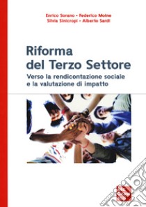 Riforma del terzo settore. Verso la rendicontazione sociale e la valutazione di impatto libro di Sorano Enrico; Moine Federico; Sinicropi Silvia