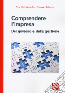 Comprendere l'impresa. Del governo e della gestione libro di Mastroberardino Piero; Calabrese Giuseppe