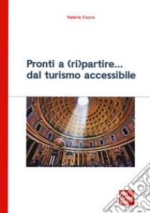 Pronti a (ri)partire. Dal turismo accessibile libro di Cocco Valeria