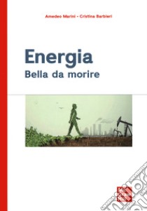 Energia. Bella da morire libro di Marini Amedeo; Barbieri Cristina