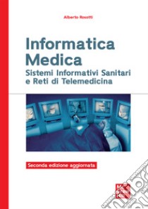 Informatica medica. Sistemi informativi sanitari e reti di telemedicina libro di Rosotti Alberto