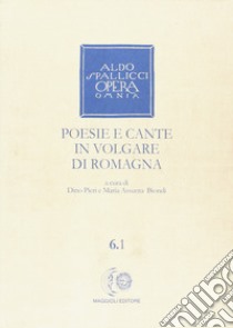 Opera omnia. Vol. 6/1: Poesie e cante in volgare di Romagna libro di Spallicci Aldo; Pieri D. (cur.); Biondi M. A. (cur.)