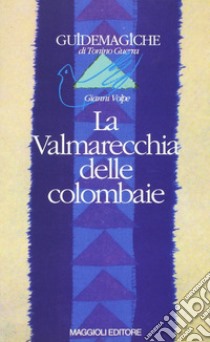 La Valmarecchia delle colombaie libro di Volpe Gianni