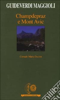 Champdepraz e Mont Avic libro di Daclon Corrado M.