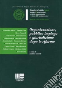 Organizzazione, pubblico impiego e giurisdizione dopo le riforme libro