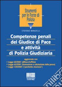 Competenze penali del giudice di pace e attività di polizia giudiziaria libro di Manzelli Stefano