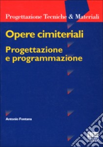 Opere cimiteriali. Progettazione e programmazione libro di Fontana Antonio