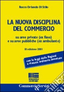 La nuova disciplina del commercio su aree private (ex fisso) e su aree pubbliche (ex ambulante) libro di Di Stilo Rocco O.