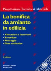 La bonifica da amianto in edilizia libro di Celaschi Flaviano - Fava Franca