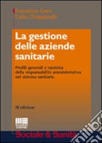 La gestione delle aziende sanitarie. Profili generali e casistica della responsabilità amministrativa nel sistema sanitario libro di Garri Francesco - Chiappinelli Carlo