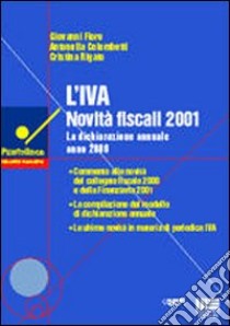 L'Iva novità fiscali 2001. La dichiarazione annuale 2000 libro di Fiore Giovanni - Colombetti Antonella - Rigato Cristina