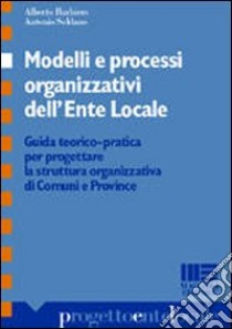 Modelli e processi organizzativi dell'ente locale libro di Barbiero Alberto - Soldano Antonio