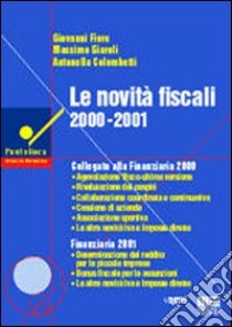 Le novità fiscali 2000-2001 libro di Fiore Giovanni - Giaroli Massimo - Colombetti Antonella