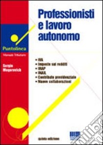 Professionisti e lavoro autonomo libro di Mogorovich Sergio