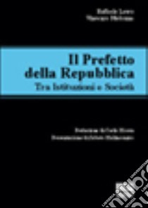 Il prefetto della Repubblica. Tra istituzioni e società libro di Lauro Raffaele - Madonna Vincenzo