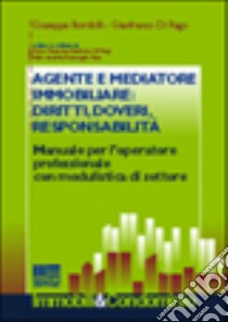 Agente e mediatore immobiliare: diritti, doveri, responsabilità. Manuale per l'operatore professionale con modulistica di settore libro di Bordolli Giuseppe - Di Rago Gianfranco