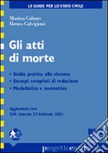 Gli atti di morte. Guida pratica alla stesura. Esempi completi di redazione modulistica e normativa libro di Caliaro Marina - Caluigioni Renzo