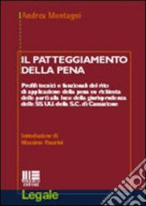 Il patteggiamento della pena libro di Montagni Andrea