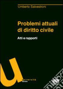 Problemi attuali di diritto civile. Atti e rapporti libro di Salvestroni Umberto