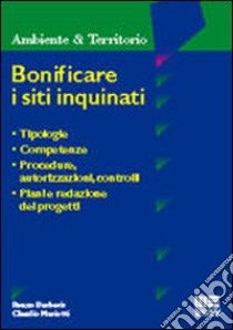 Bonificare i siti inquinati libro di Barberis Renzo - Mariotti Claudio