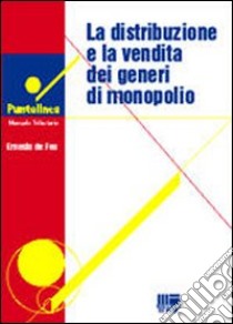 La distribuzione e la vendita dei generi di monopolio libro di De Feo Ernesto