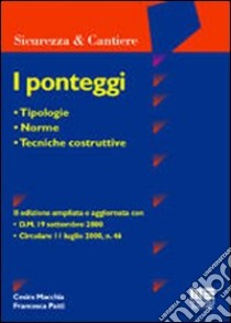 I ponteggi. Tipologie, norme, tecniche costruttive libro di Macchia Cesira - Patti Francesca