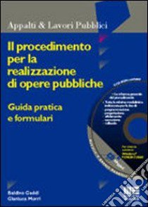 Il procedimento per la realizzazione di opere pubbliche. Guida pratica e formulari libro di Gaddi Baldino - Morri Gianluca