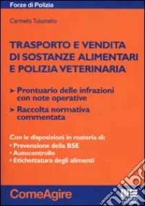 Trasporto e vendita di sostanze alimentari e polizia veterinaria libro di Tulumello Carmelo