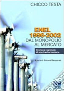 Enel 1996-2002. Dal monopolio al mercato libro di Testa Chicco