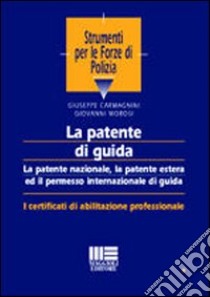 La patente di guida. La patente nazionale, la patente estera ed il permesso internazionale di guida libro di Carmagnini Giuseppe - Morosi Giovanni