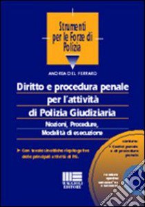 Diritto e procedura penale per l'attività di polizia giudiziaria. Con CD-ROM libro di Del Ferraro Andrea