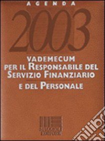 Vademecum per il responsabile del servizio finanziario e del personale. Agenda 2003. Con CD-ROM libro