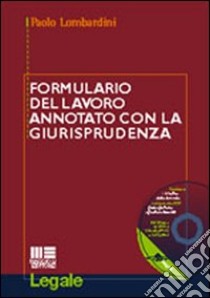 Formulario del lavoro annotato con la giurisprudenza. Con CD-ROM libro di Lombardini Paolo