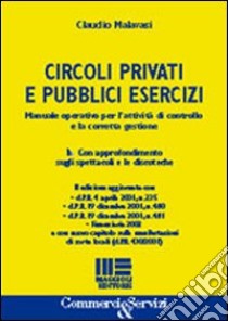 Circoli privati e pubblici esercizi. Manuale operativo per l'attività di controllo e la corretta gestione libro di Malavasi Claudio