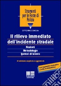 Il rilievo immediato dell'incidente stradale. Nozioni, metodologia, ipotesi di lavoro libro di Singia Ottorino