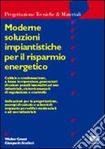 Moderne soluzioni impiantistiche per il risparmio energetico libro di Grassi Walter - Scatizzi Gianpaolo