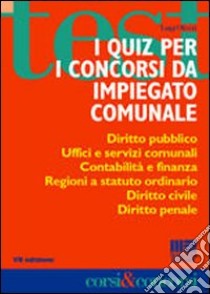 I quiz per i concorsi da impiegato comunale libro di Oliveri Luigi