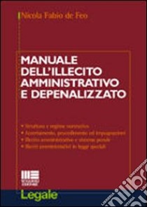 Manuale dell'illecito amministrativo e depenalizzato libro di De Feo Nicola F.