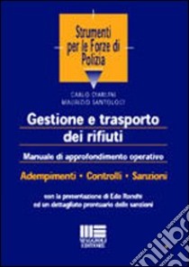 Gestione e trasporto dei rifiuti. Manuale di approfondimento operativo libro di Ciarlini Carlo - Santoloci Maurizio