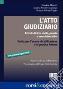 L'atto giudiziario. Atti di diritto civile, penale e amministrativo libro di Minotti Daniele - Sirotti Gaudenzi Andrea - Vaglio Marzio V.