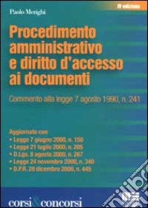 Procedimento amministrativo e diritto d'accesso ai documenti. Commento alla legge 7 agosto 1990, n.241 libro di Merighi Paolo