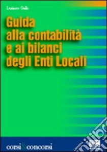 Guida alla contabilità e ai bilanci degli Enti Locali libro di Gallo Luciano