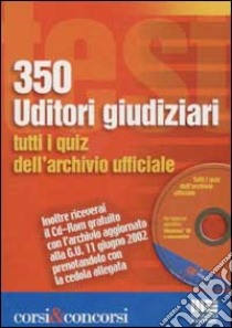 Trecentocinquanta uditori giudiziari. Tutti i quiz dell'archivio ufficiale. Con CD-ROM libro