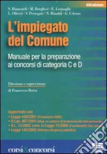 L'impiegato del comune. Manuale per la preparazione ai concorsi di categoria C e D libro