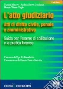 L'atto giudiziario. Atti di diritto civile, penale e amministrativo. Guida per l'esame di abilitazione e la pratica forense libro di Minotti Daniele - Sirotti Gaudenzi Andrea - Vaglio Marzio V.