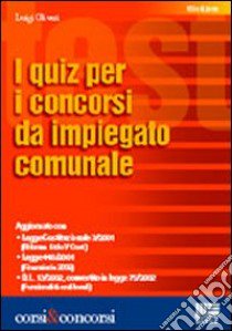 I quiz per i concorsi da impiegato comunale libro di Oliveri Luigi