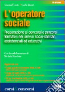 L'operatore sociale. Preparazione ai concorsi e percorsi formativi nei servizi socio-sanitari, assistenziali, educativi libro di Forato Gianna - Bisleri Carla