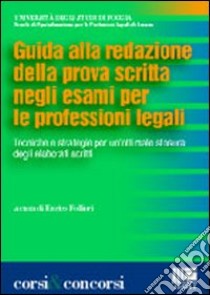 Guida alla redazione della prova scritta negli esami per le professioni legali libro di Follieri Enrico