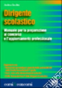 Dirigente scolastico. Manuale per la preparazione al concorso e l'aggiornamento professionale libro di Gradini Andrea