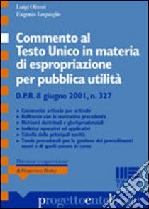 Commento al testo unico in materia di espropriazione per pubblica utilità. D.P.R. 8 giugno 2001, n. 327 libro di Oliveri Luigi - Lequaglie Eugenio